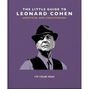 The Little Guide to Leonard Cohen: I'm Your Man -- Oh